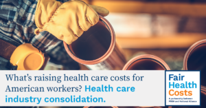 Health care industry consolidation raises costs.