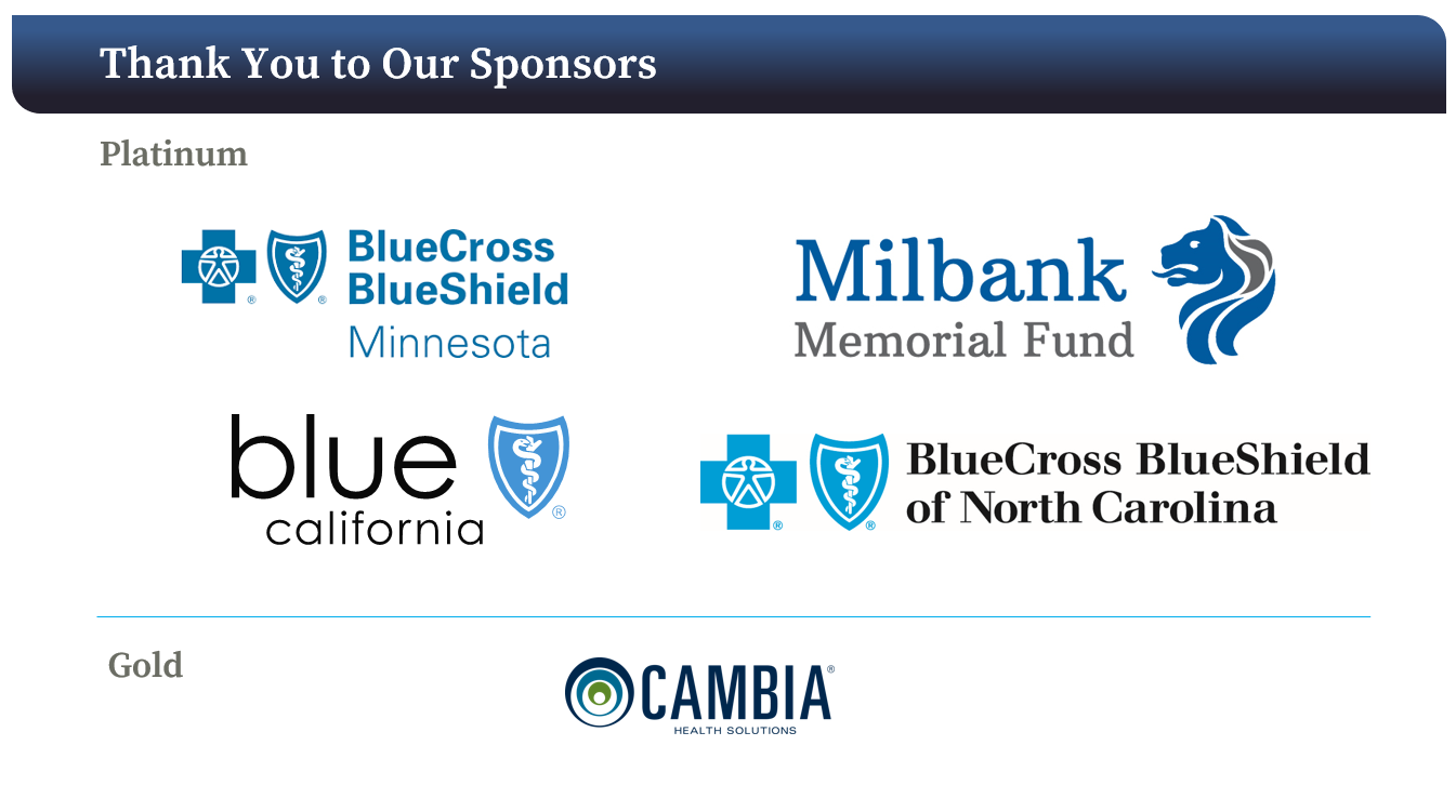thank you to our sponsors Minnesota Blue cross and blue shield, blue shield of california, blue cross blue shield of North Carolina and the Milbank Memorial Fund